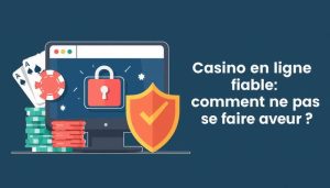 Casino en ligne fiable : comment ne pas se faire avoir ?